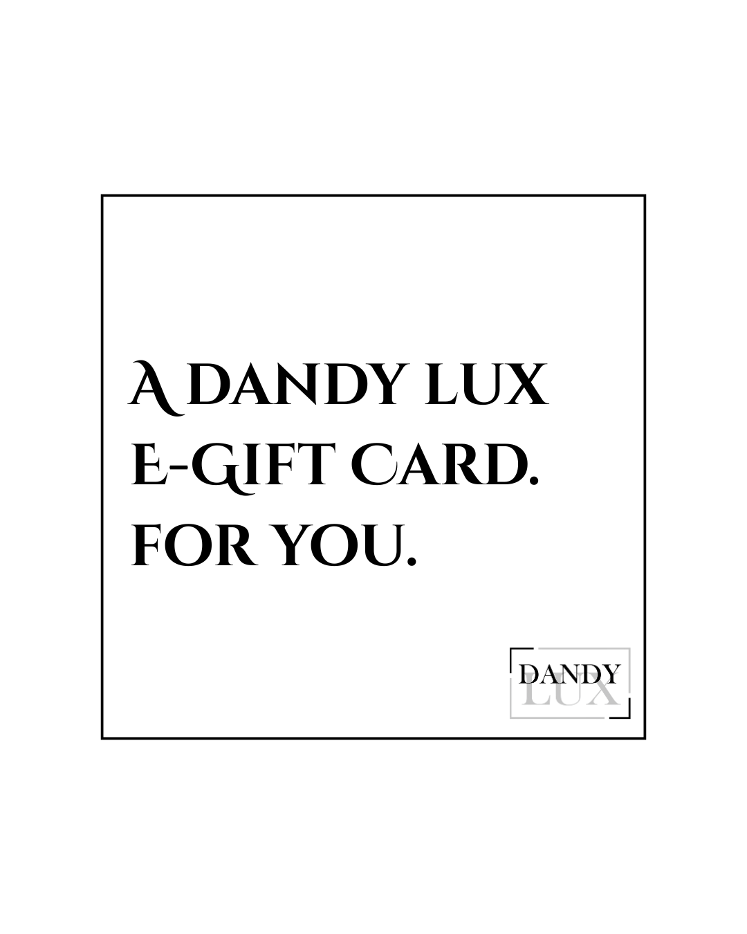 Dandy Lux E-Gift Card.